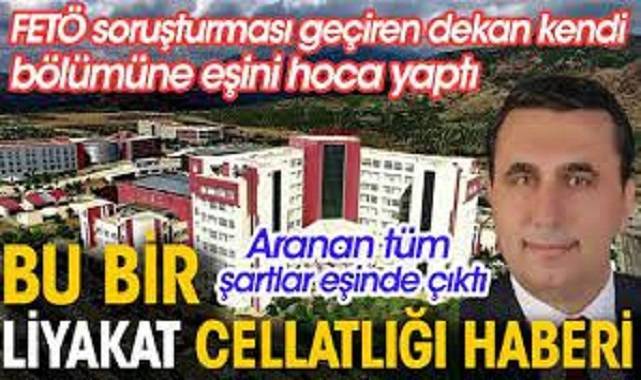 Bu bir liyakat cellatlığı haberidir. FETÖ soruşturması geçiren dekan kendi bölümünde eşini hoca yaptı