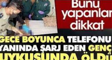 Bunu yapanlar dikkat. Gece boyunca telefonu yanında şarj eden genç uykusunda öldü