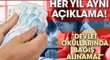 Her yıl aynı açıklama. Devlet okullarında bağış alınamaz