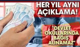 Her yıl aynı açıklama. Devlet okullarında bağış alınamaz