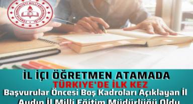 İl İçi Öğretmen Atamada Türkiye'de İlk Kez Başvurular Öncesi Boş Kadroları Açıklayan İl Aydın İl MEM Oldu 