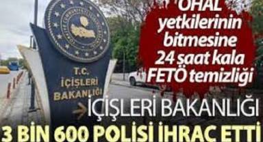 OHAL yetkilerinin bitmesine 24 saat kala FETÖ temizliği! İçişleri Bakanlığı 3 bin 600 polisi ihraç etti