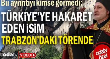 Bu ayrıntıyı kimse görmedi: Türkiye’ye hakaret eden isim, Trabzon’daki törende