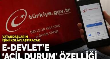 E-devlet'e 'acil durum' özelliği: Vatandaşların işini kolaylaştıracak