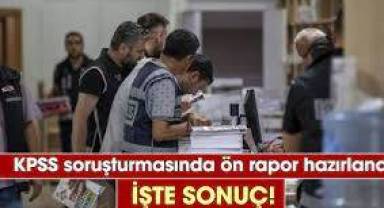 KPSS soruşturmasında ön rapor hazırlandı. İşte sonuç