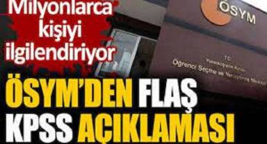 ÖSYM'den flaş KPSS açıklaması. Milyonlarca kişiyi ilgilendiriyor