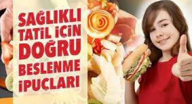 Sağlıklı tatil için doğru beslenme ipuçları