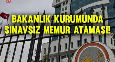 Bakanlık kurumunda sınavsız memur ataması!