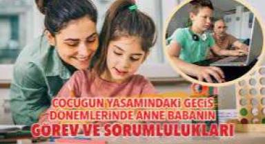 Çocuğun yaşamındaki geçiş dönemlerinde anne babanın görev ve sorumlulukları