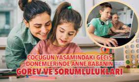 Çocuğun yaşamındaki geçiş dönemlerinde anne babanın görev ve sorumlulukları