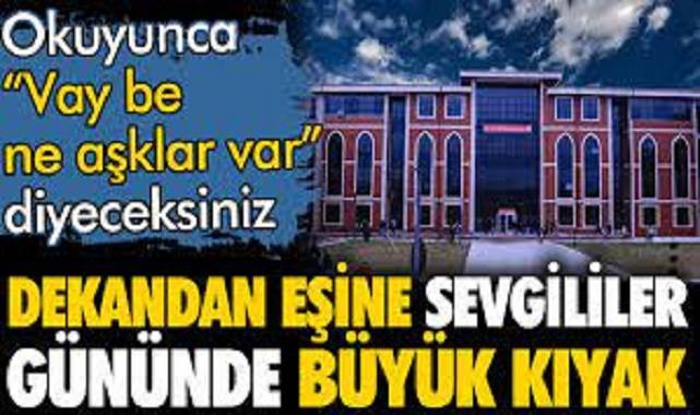 Dekandan eşine sevgililer gününde büyük kıyak. Okuyunca vay be ne aşklar var diyeceksiniz
