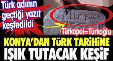 Konya'da Türk tarihine ışık tutacak keşif. İslam öncesi döneme ait Türk adının geçtiği yazıt. Türkopol, Türkoğlu anlamına geliyor