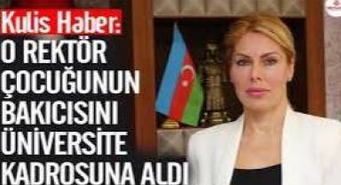 Kulis Haber: O Rektör çocuğunun bakıcısını üniversite kadrosuna aldı