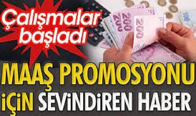 Maaş promosyonu için sevindiren haber. Çalışmalar başladı