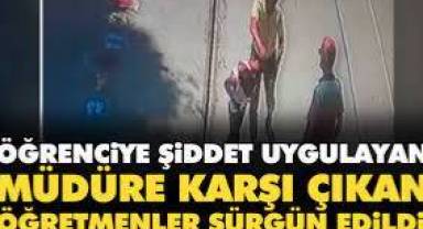 Öğrenciye şiddet uygulayan müdüre karşı çıkan öğretmenler sürgün edildi