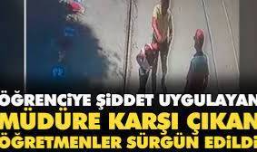Öğrenciye şiddet uygulayan müdüre karşı çıkan öğretmenler sürgün edildi