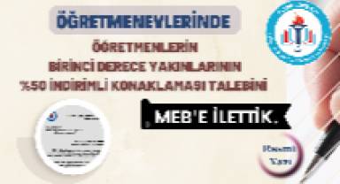 Öğretmenevlerinde Öğretmenlerin Birinci Derece Yakınlarının İndirimli Konaklayabilmelidir.