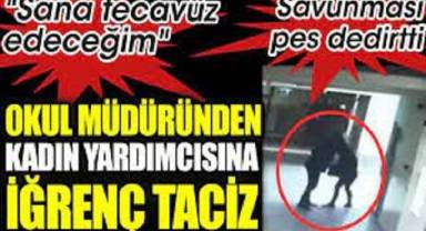 Okul müdüründen kadın yardımcısına iğrenç taciz. Savunması pes dedirtti. Sana tecavüz edeceğim