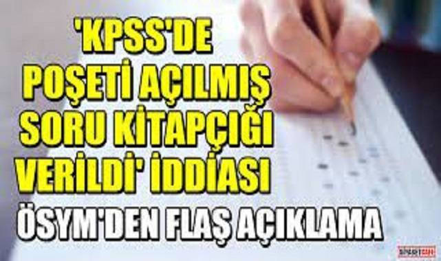 ÖSYM'den 'KPSS'de poşeti açılmış soru kitapçığı' iddiasına açıklama