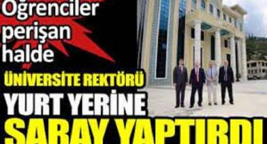 Rektörden skandal uygulama: Yurt yerine kendisine saray yaptırdı