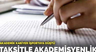 Taksitle akademisyenlik: Akademik kariyer işportaya düştü