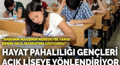 Hayat pahalılığı gençleri açık liseye yönlendiriyor