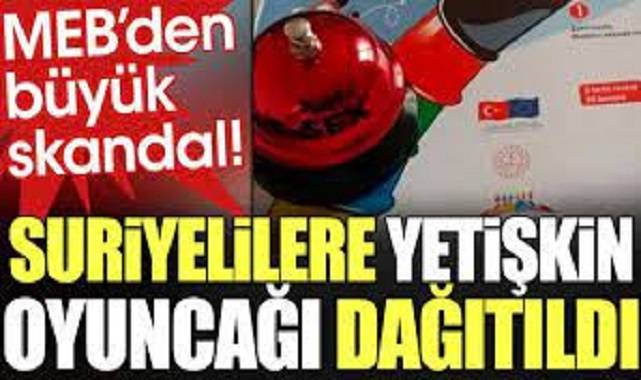MEB’den büyük skandal. Suriyelilere yetişkin oyuncağı dağıtıldı