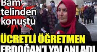 Ücretli öğretmen Erdoğan'ı yalanladı. Bam telinden konuştu