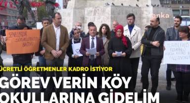 Ücretli öğretmenler kadro istiyor: Görev verin köy okullarına gidelim
