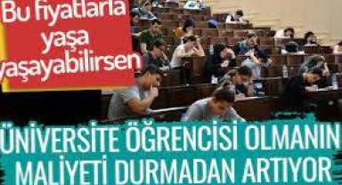 Üniversite öğrencisi olmanın bedeli. Bu fiyatlarla yaşa yaşayabilirsen
