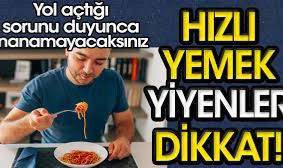 Hızlı yemek yiyenler dikkat. Yol açtığı sorunu duyunca inanamayacaksınız