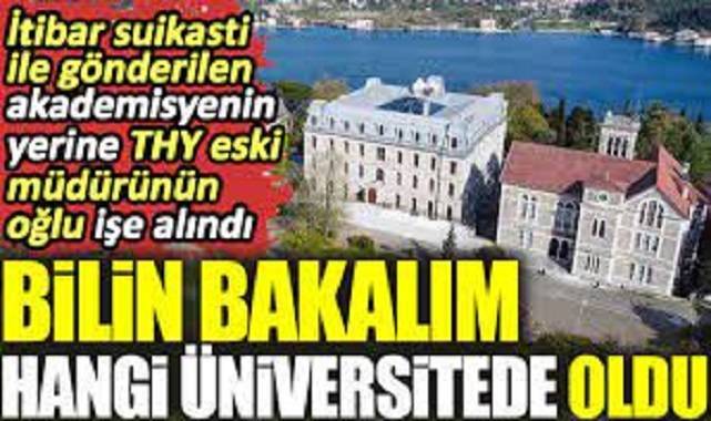 İtibar suikasti ile gönderilen akademisyenin yerine THY eski müdürün oğlu işe alındı. Bilin bakalım hangi üniversitede oldu