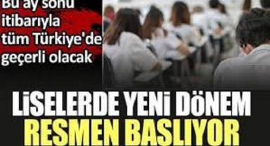 Liselerde yeni dönem resmen başlıyor: Bu ay sonu itibarıyla tüm Türkiye'de geçerli olacak