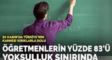 Seni bu hale düşürenler utansın öğretmenim. Öğretmenlerin yüzde 83'ü yoksulluk sınırı altında