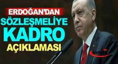 Sözleşmeliye kadro nasıl olacak? Erdoğan’dan açıklama
