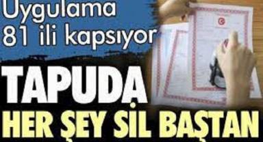 Tapuda her şey sil baştan. 81 ili kapsıyor