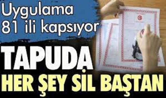 Tapuda her şey sil baştan. 81 ili kapsıyor