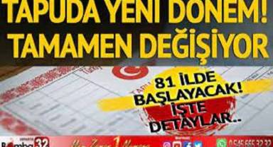 Tapuda yeni dönem. Tamamen değişiyor