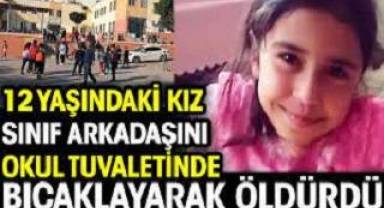12 yaşındaki kız sınıf arkadaşını okul tuvaletinde bıçaklayarak öldürdü