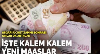 Asgari ücret zammı sonrası onlar da artacak: İşte kalem kalem yeni maaşlar