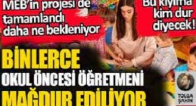 Binlerce okul öncesi öğretmeni mağdur ediliyor. Bu kıyıma kim dur diyecek