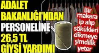 Harca harca bitmez. Adalet Bakanlığı'ndan personeline 26,5 TL giysi yardımı