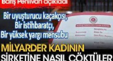 Milyarder kadının şirketine nasıl çöktüler? Bir uyuşturucu kaçakçısı bir istihbaratçı bir yüksek yargı mensubu. Barış Pehlivan açıkladı