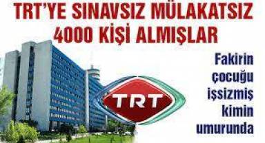 TRT sınavsız mülakatsız 4 bin personel alındı iddiası