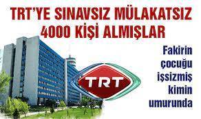 TRT sınavsız mülakatsız 4 bin personel alındı iddiası