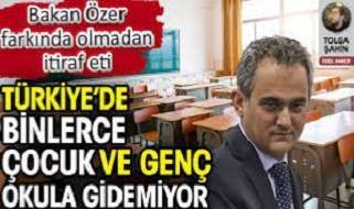 Türkiye’de binlerce çocuk ve genç okula gidemiyor. Milli Eğitim Bakanı Mahmut Özer farkında olmadan itiraf etti