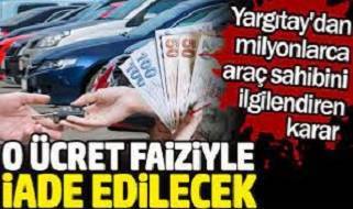 Yargıtay'dan milyonlarca araç sahibini ilgilendiren karar. O ücret faiziyle iade edilecek