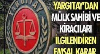 Yargıtay'dan mülk sahibi ve kiracıları ilgilendiren emsal karar