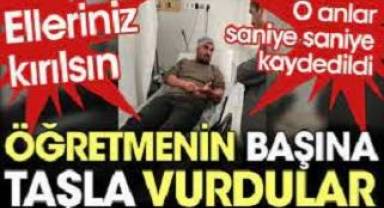 Yazıklar olsun. Veliler okulda öğretmenin başına taşla vurdular
