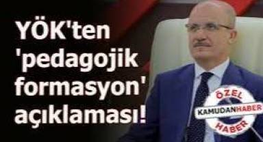 YÖK'ten, pedagojik formasyon açıklaması: Detaylar ortaya çıktı